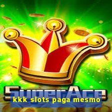 kkk slots paga mesmo